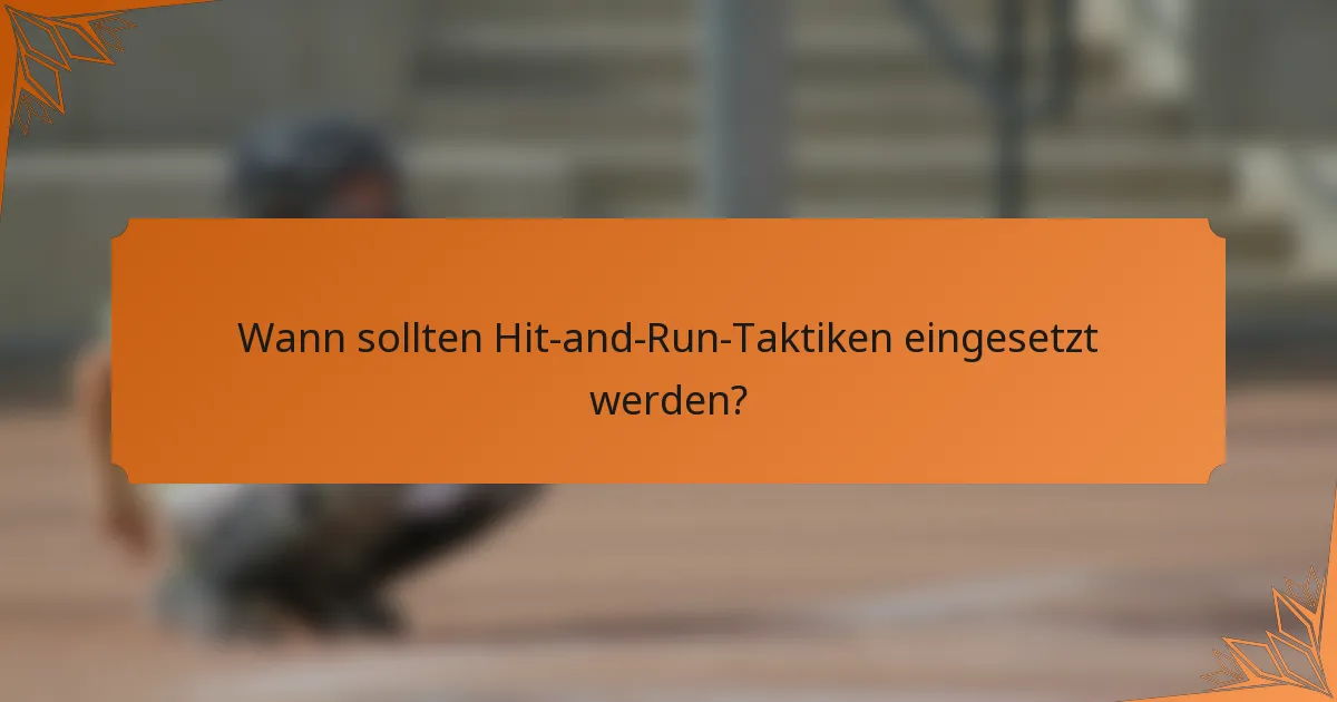Wann sollten Hit-and-Run-Taktiken eingesetzt werden?