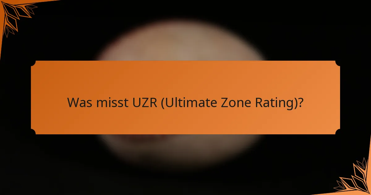 Was misst UZR (Ultimate Zone Rating)?