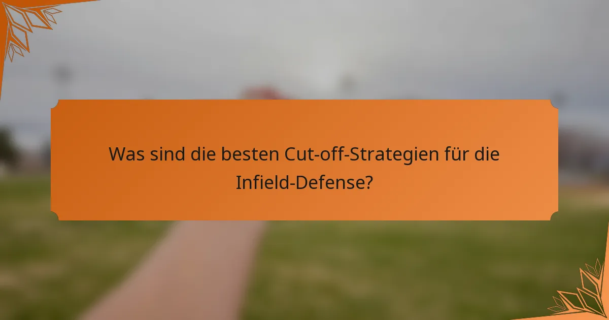 Was sind die besten Cut-off-Strategien für die Infield-Defense?