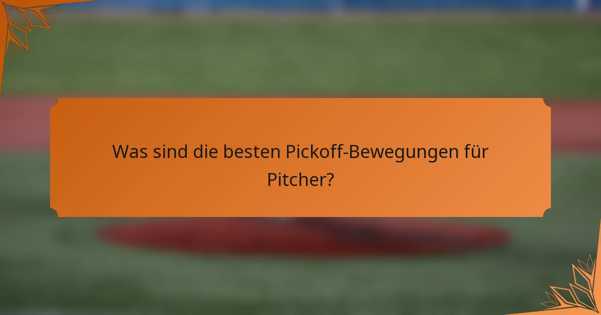 Was sind die besten Pickoff-Bewegungen für Pitcher?