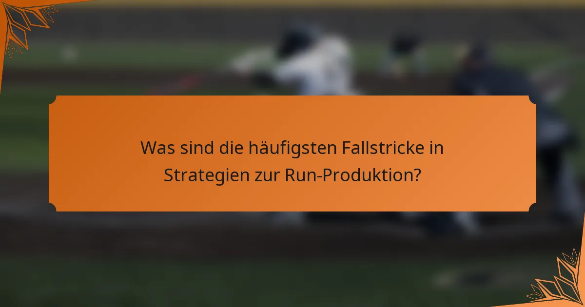 Was sind die häufigsten Fallstricke in Strategien zur Run-Produktion?