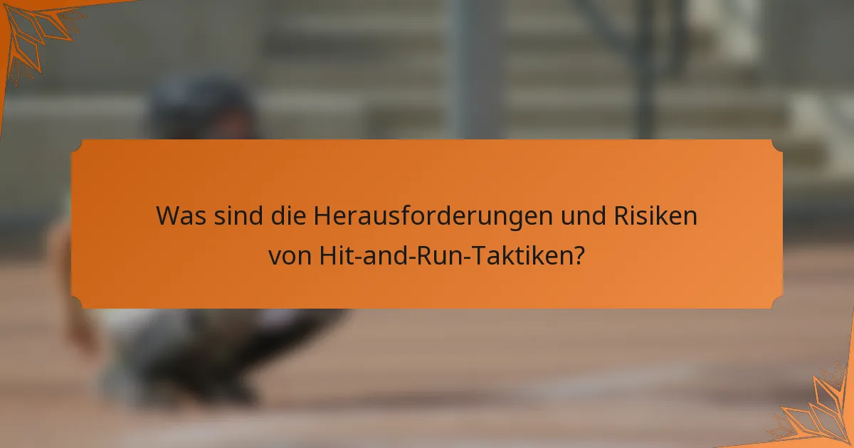 Was sind die Herausforderungen und Risiken von Hit-and-Run-Taktiken?