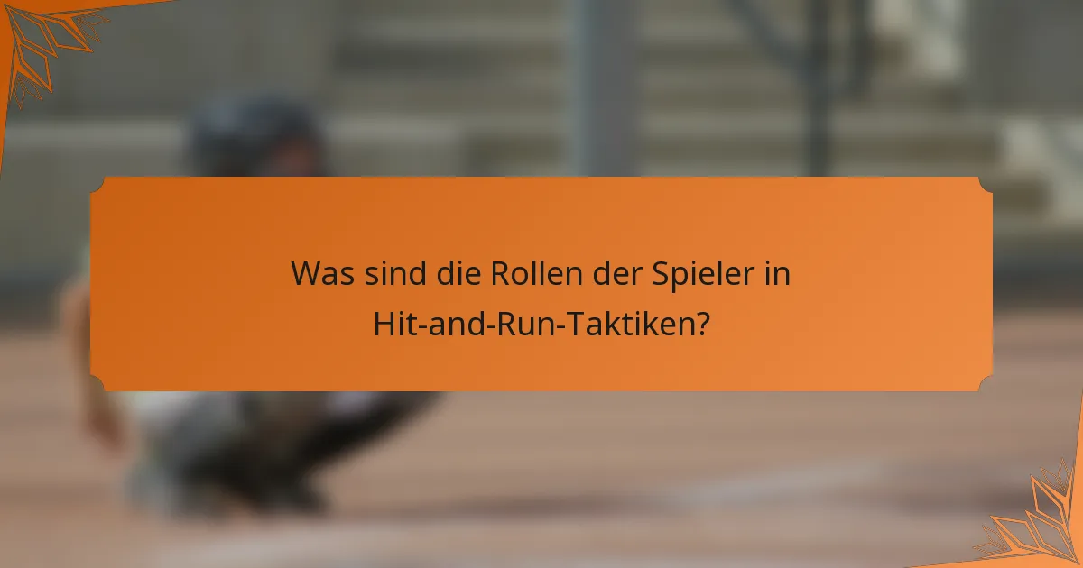Was sind die Rollen der Spieler in Hit-and-Run-Taktiken?