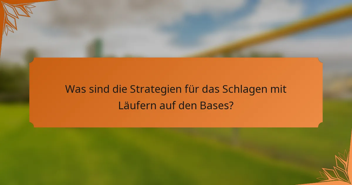 Was sind die Strategien für das Schlagen mit Läufern auf den Bases?