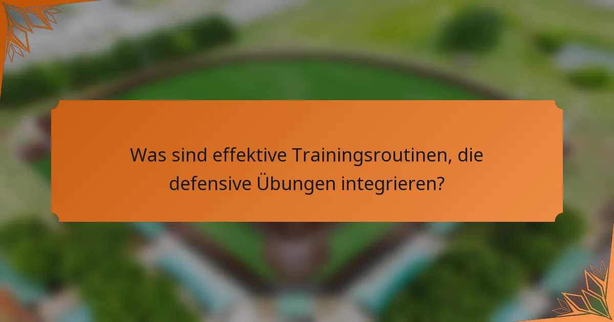 Was sind effektive Trainingsroutinen, die defensive Übungen integrieren?