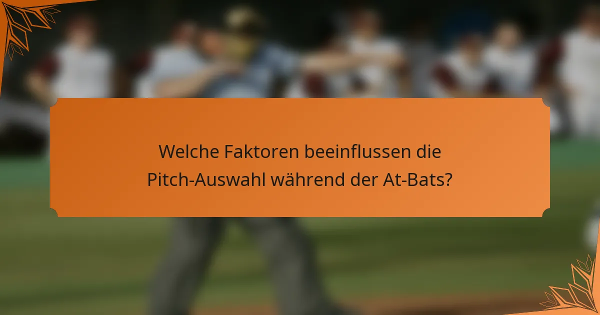 Welche Faktoren beeinflussen die Pitch-Auswahl während der At-Bats?