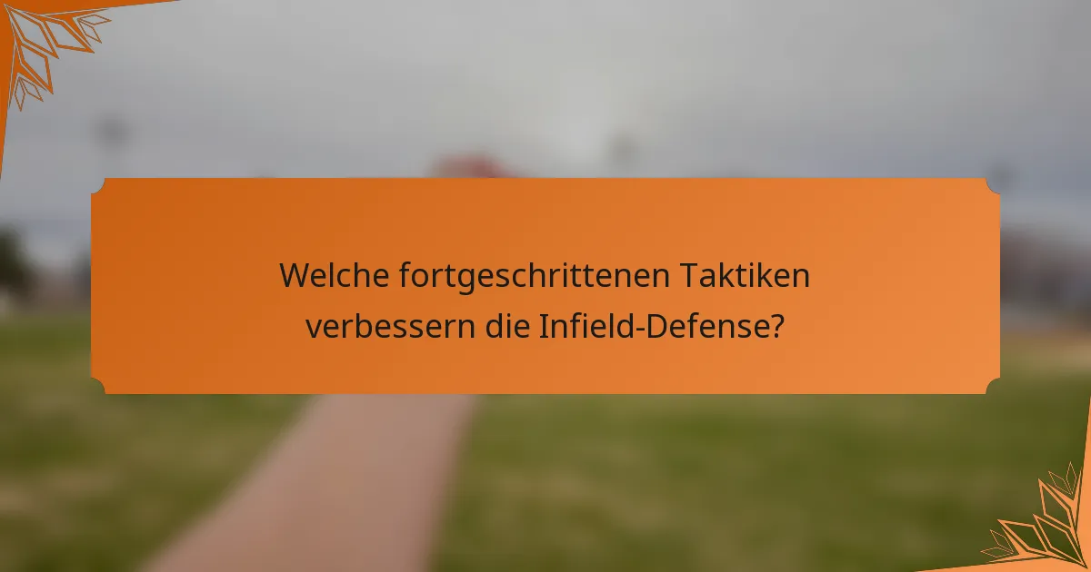 Welche fortgeschrittenen Taktiken verbessern die Infield-Defense?