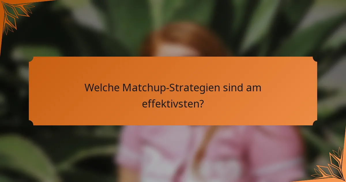 Welche Matchup-Strategien sind am effektivsten?