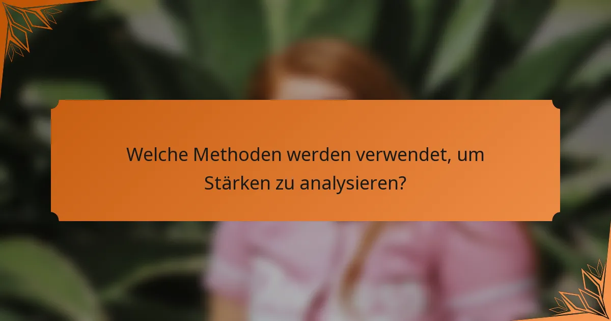 Welche Methoden werden verwendet, um Stärken zu analysieren?