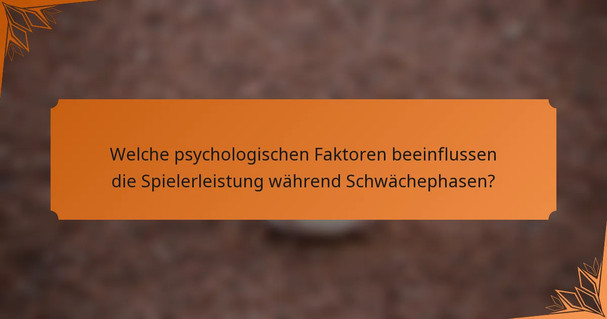 Welche psychologischen Faktoren beeinflussen die Spielerleistung während Schwächephasen?