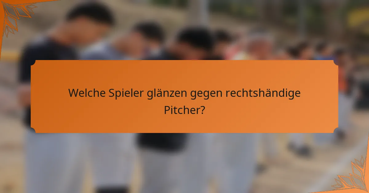 Welche Spieler glänzen gegen rechtshändige Pitcher?