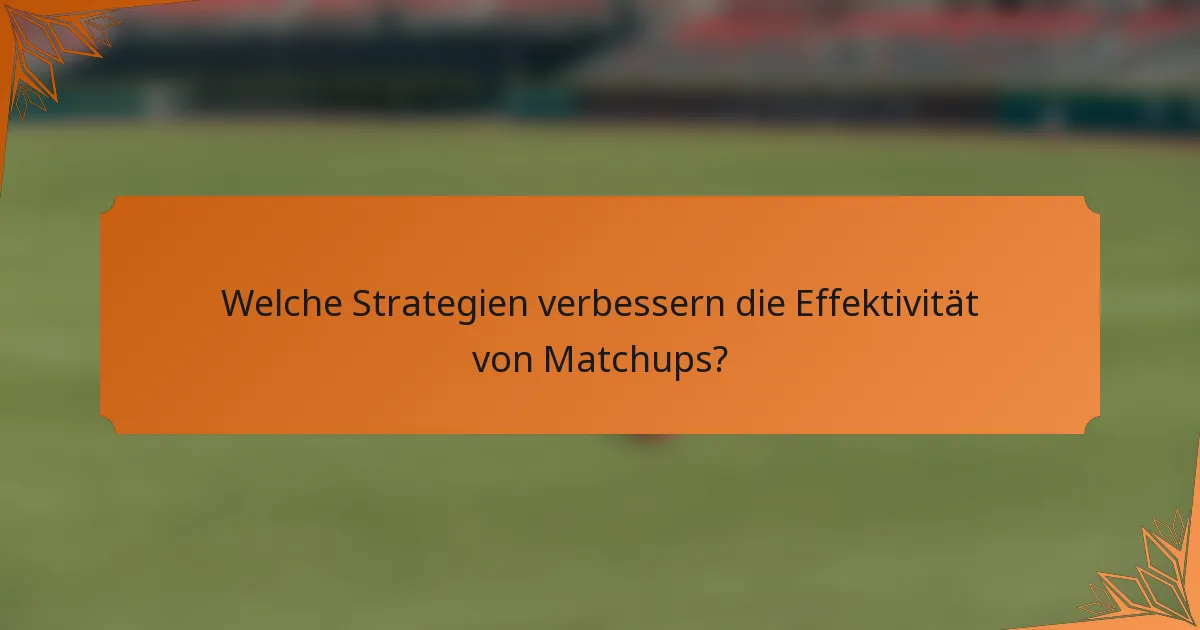 Welche Strategien verbessern die Effektivität von Matchups?