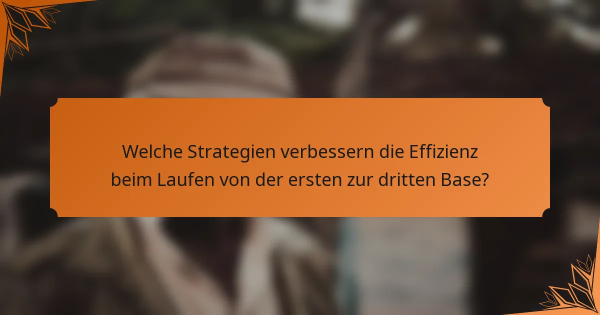 Welche Strategien verbessern die Effizienz beim Laufen von der ersten zur dritten Base?