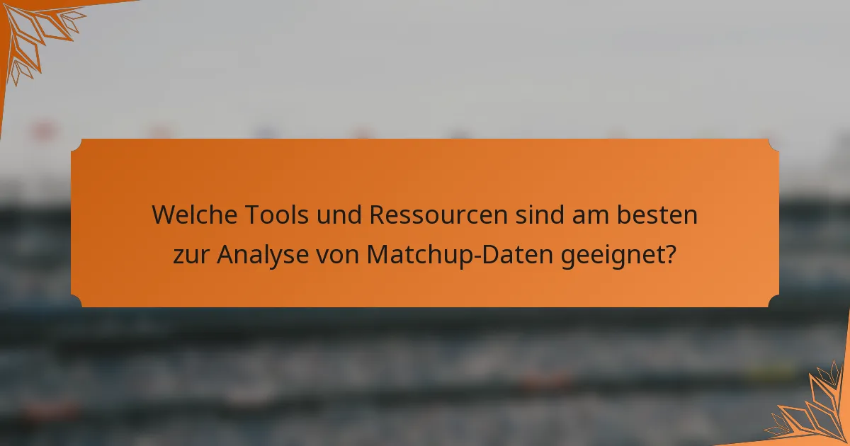 Welche Tools und Ressourcen sind am besten zur Analyse von Matchup-Daten geeignet?