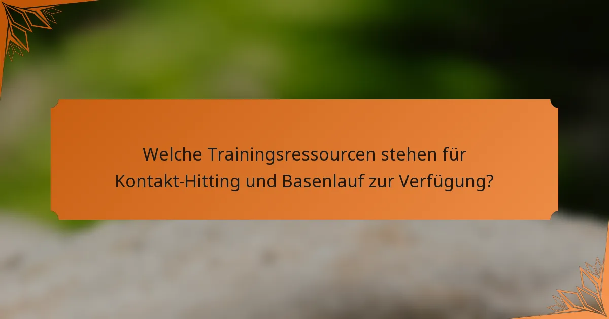 Welche Trainingsressourcen stehen für Kontakt-Hitting und Basenlauf zur Verfügung?