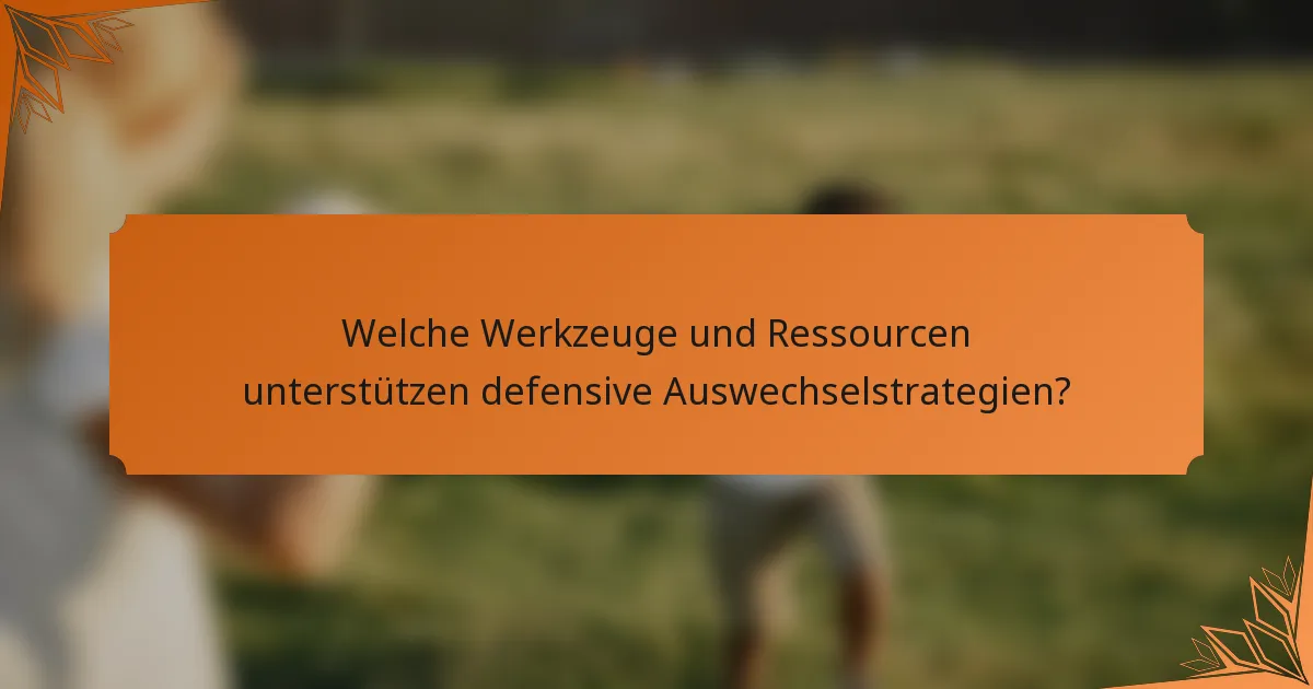 Welche Werkzeuge und Ressourcen unterstützen defensive Auswechselstrategien?