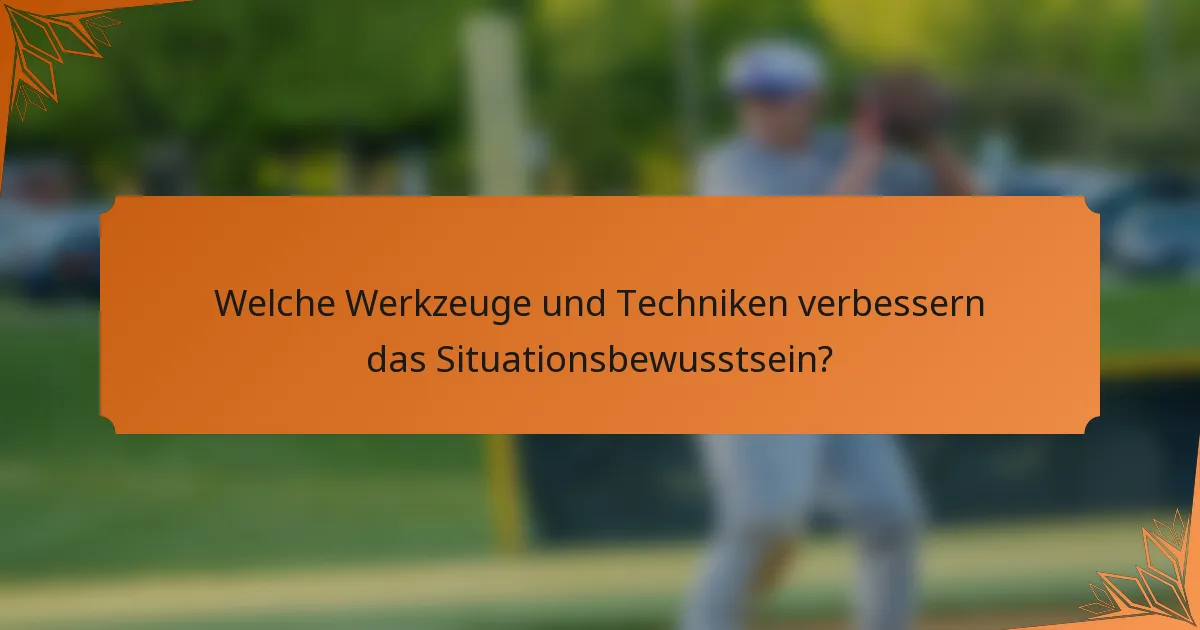 Welche Werkzeuge und Techniken verbessern das Situationsbewusstsein?