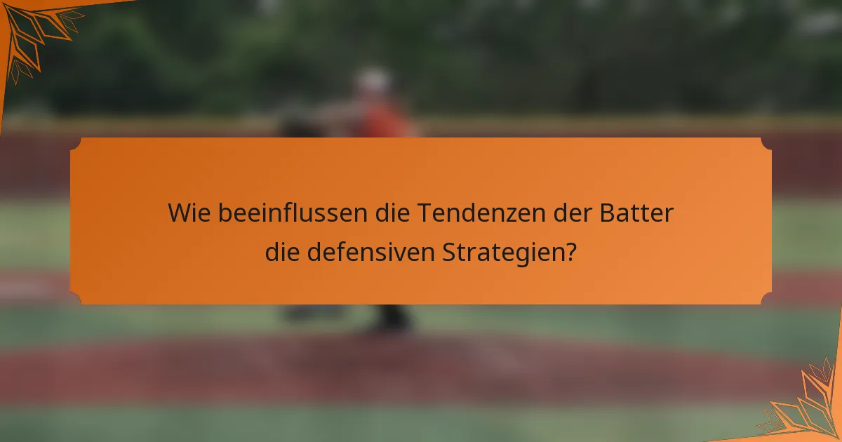 Wie beeinflussen die Tendenzen der Batter die defensiven Strategien?