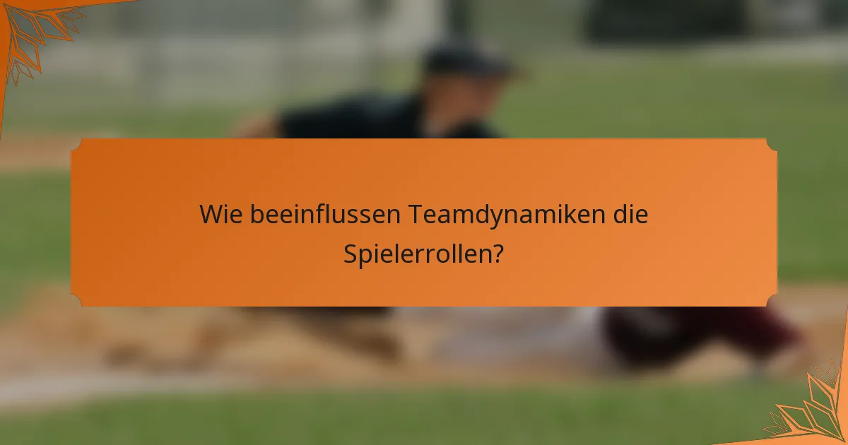 Wie beeinflussen Teamdynamiken die Spielerrollen?