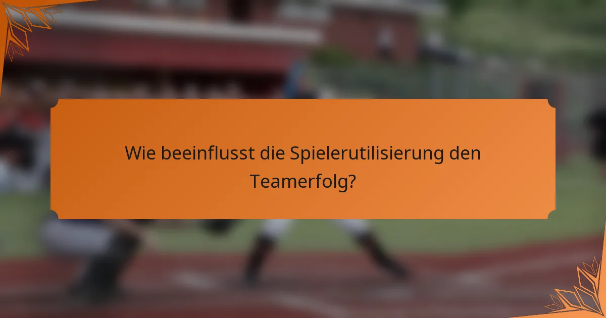 Wie beeinflusst die Spielerutilisierung den Teamerfolg?