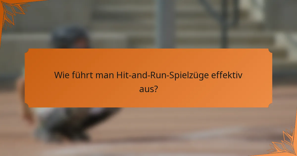 Wie führt man Hit-and-Run-Spielzüge effektiv aus?