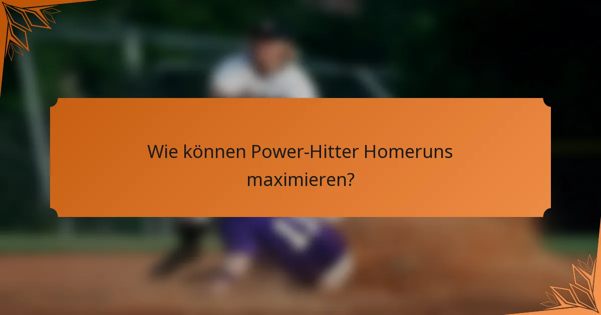 Wie können Power-Hitter Homeruns maximieren?