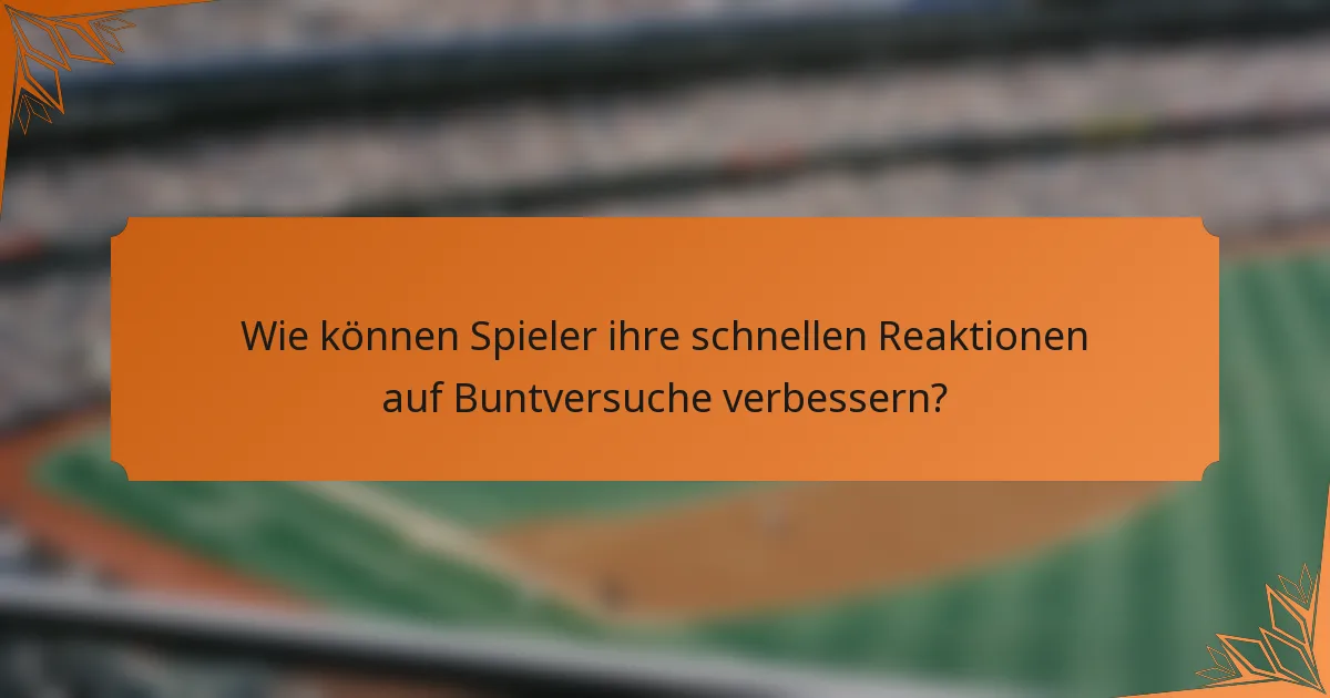Wie können Spieler ihre schnellen Reaktionen auf Buntversuche verbessern?