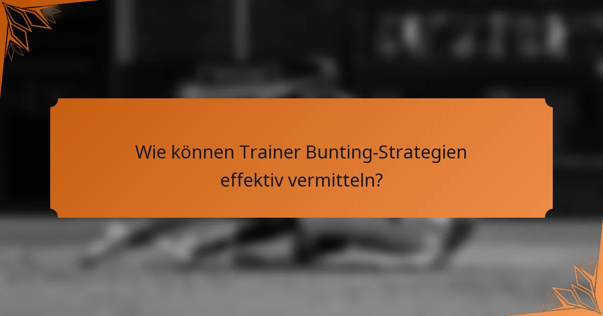 Wie können Trainer Bunting-Strategien effektiv vermitteln?