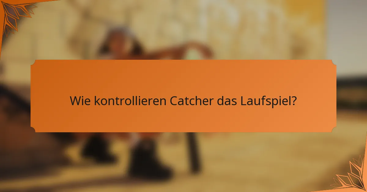 Wie kontrollieren Catcher das Laufspiel?
