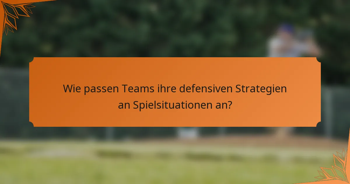 Wie passen Teams ihre defensiven Strategien an Spielsituationen an?