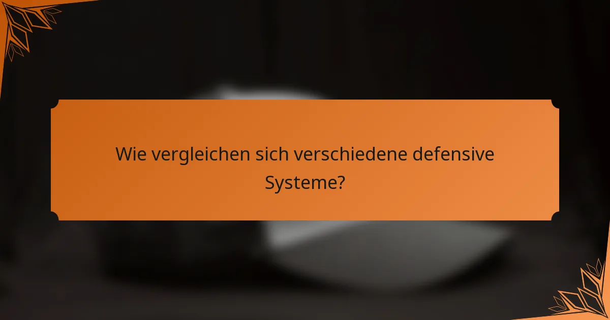 Wie vergleichen sich verschiedene defensive Systeme?